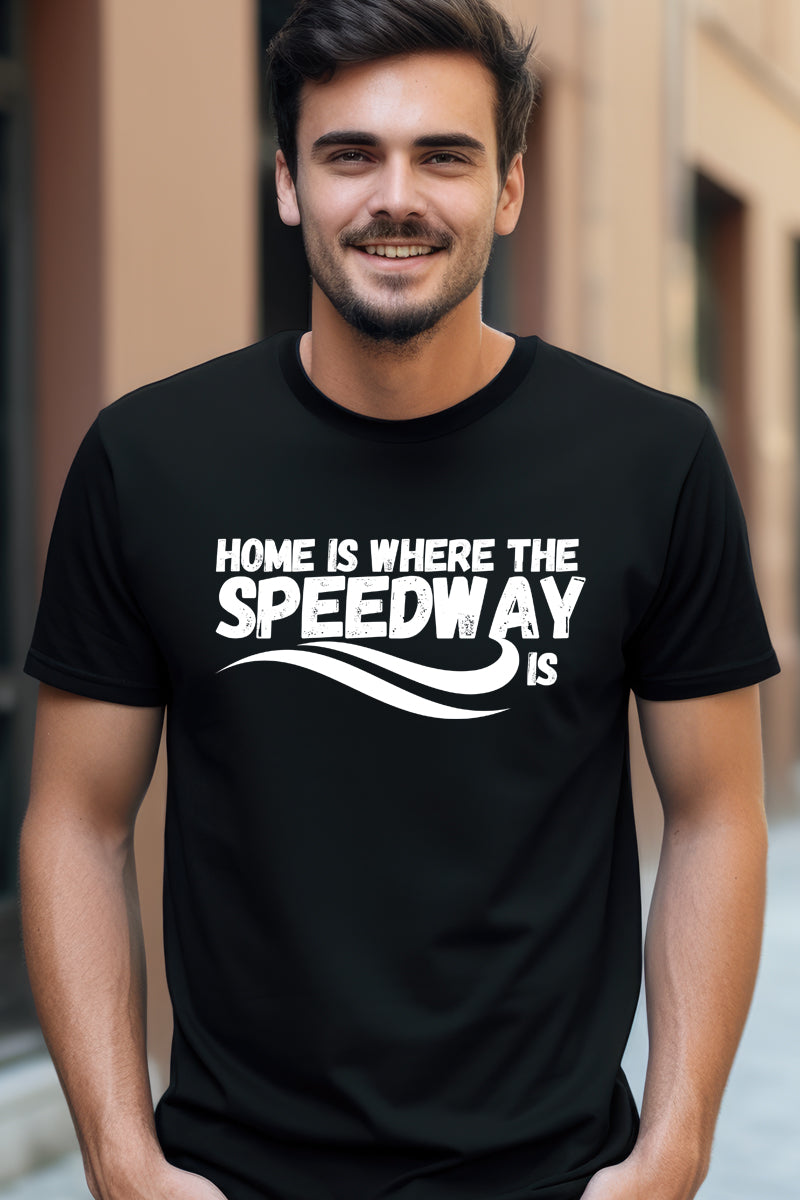 Home is Where the Speedway Is: Black T Shirt